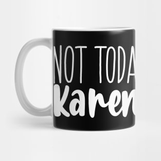 Not today Karen Mug